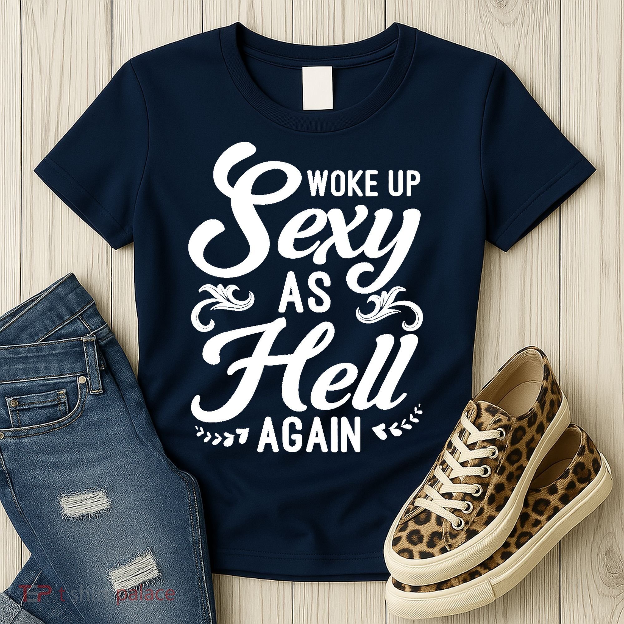 Woke Up Sexy As Hell Again Funny Sarcastic Quotes Humor Idea Women's T-Shirt