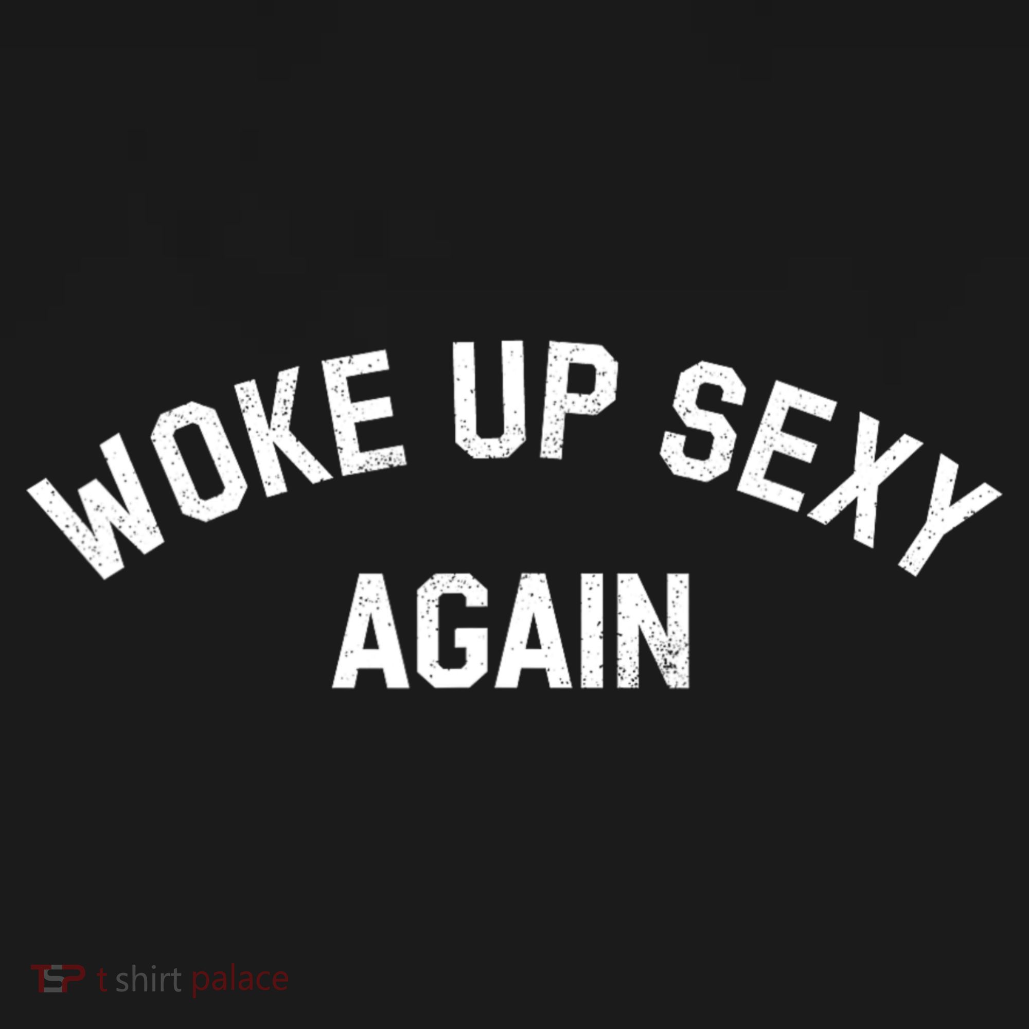 Woke Up Sexy Again Funny Humorous Saying Long Sleeve Shirt