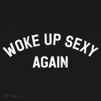 Woke Up Sexy Again Funny Humorous Saying Sweatshirt thumb 3