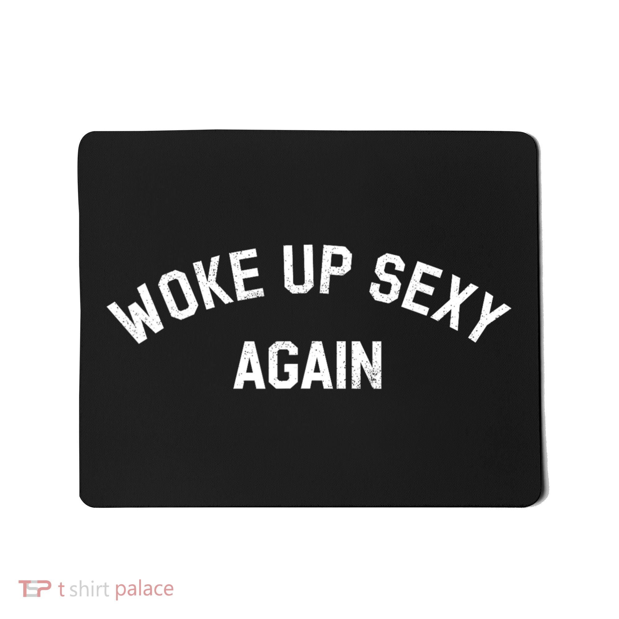 Woke Up Sexy Again Funny Humorous Saying Mousepad