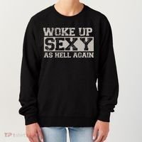 Woke Up Sexy As Hell Again Attractive Hot Women's Sweatshirt thumb 0