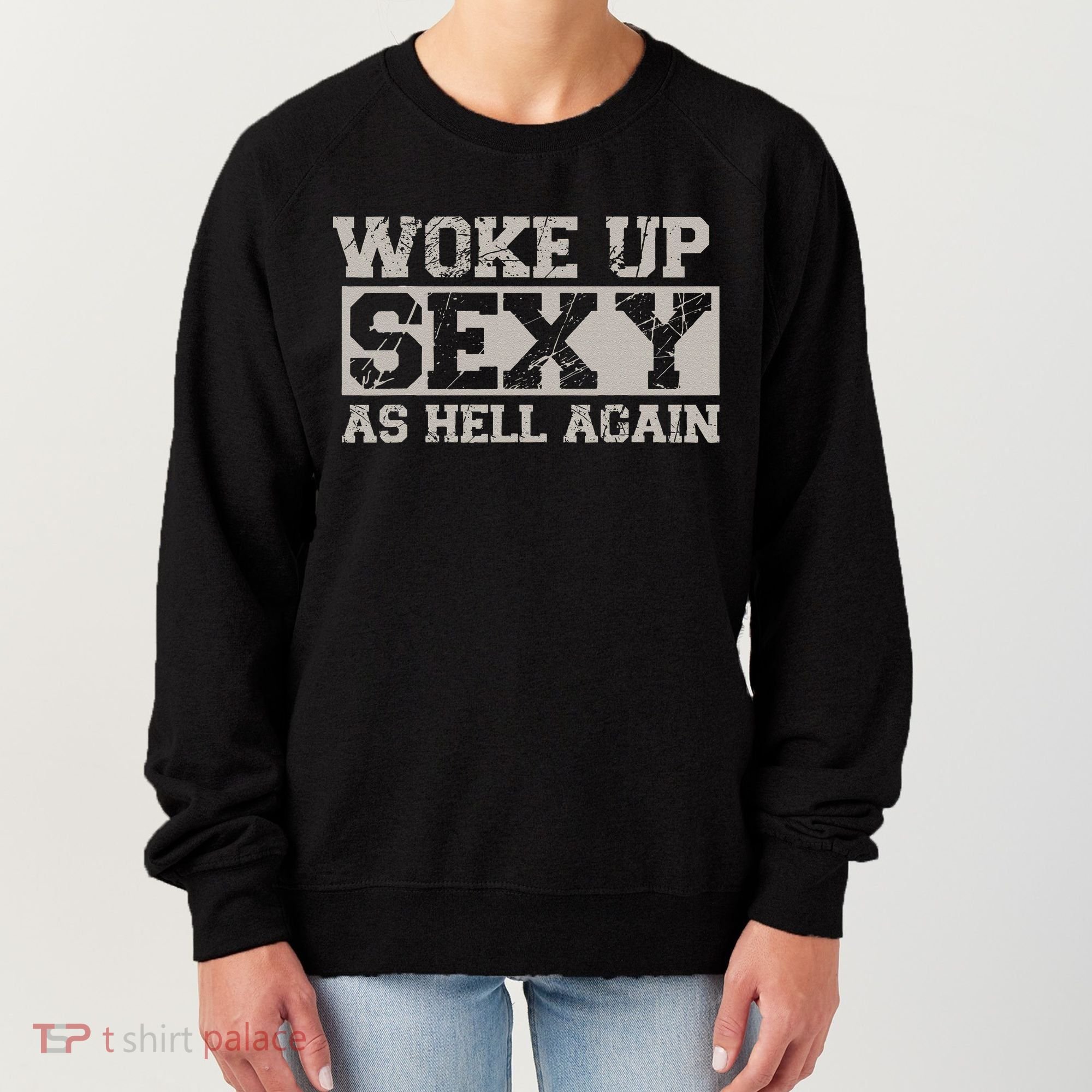 Woke Up Sexy As Hell Again Attractive Hot Women's Sweatshirt