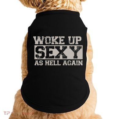 Woke Up Sexy As Hell Again Attractive Hot Doggie Tank