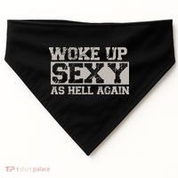 Woke Up Sexy As Hell Again Attractive Hot USA-Made Doggie Bandana thumb 0