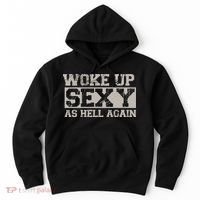 Woke Up Sexy As Hell Again Attractive Hot Hoodie thumb 0