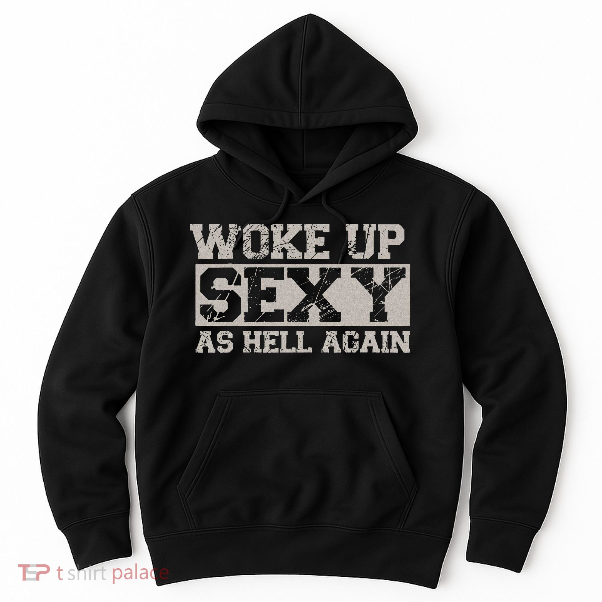 Woke Up Sexy As Hell Again Attractive Hot Hoodie