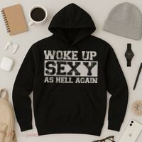 Woke Up Sexy As Hell Again Attractive Hot Hoodie thumb 3