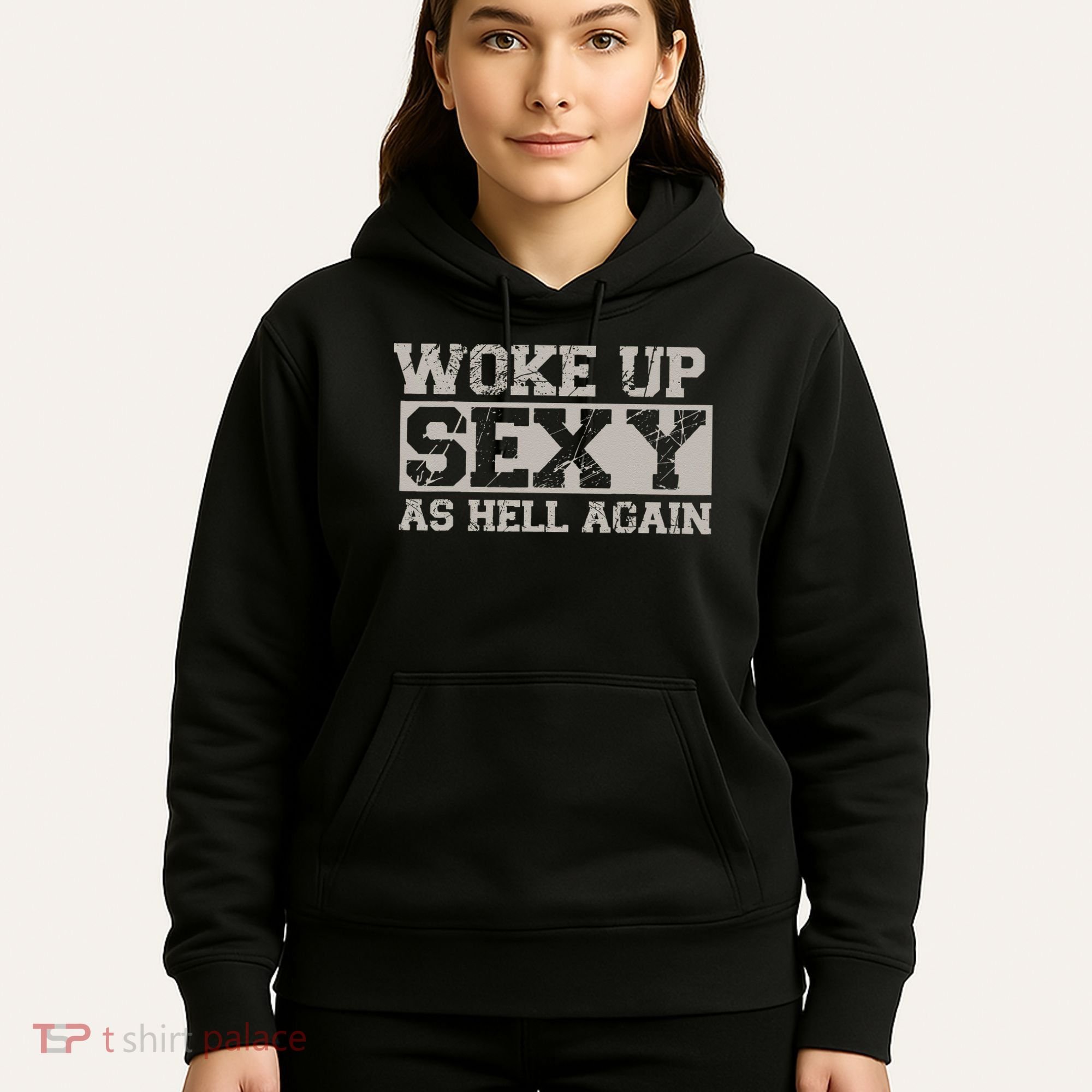 Woke Up Sexy As Hell Again Attractive Hot Hoodie