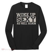 Woke Up Sexy As Hell Again Attractive Hot Long Sleeve Shirt thumb 0