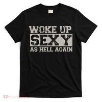 Woke Up Sexy As Hell Again Attractive Hot T-Shirt thumb 0