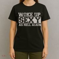 Woke Up Sexy As Hell Again Attractive Hot T-Shirt thumb 4