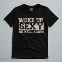Woke Up Sexy As Hell Again Attractive Hot T-Shirt thumb 5