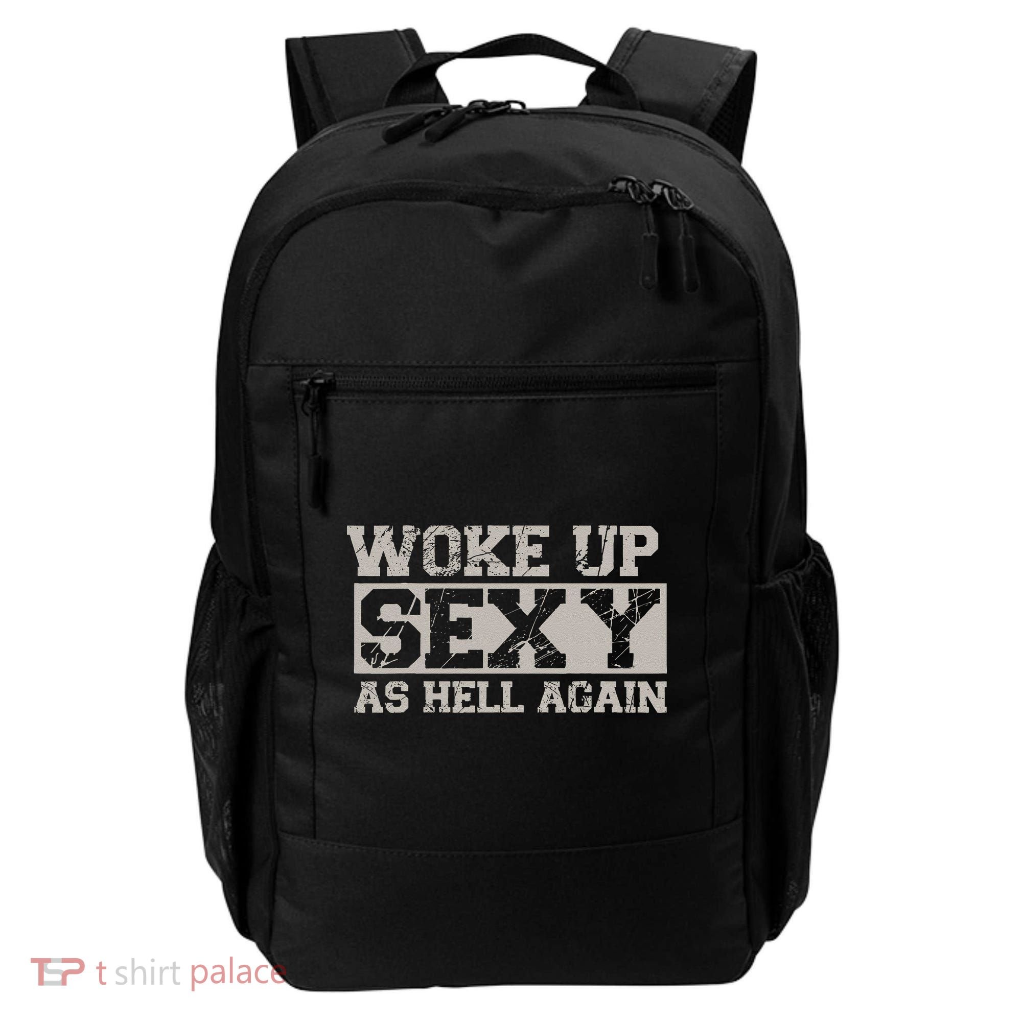 Woke Up Sexy As Hell Again Attractive Hot Backpack