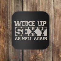Woke Up Sexy As Hell Again Attractive Hot Coaster thumb 0