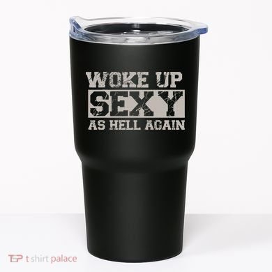 Woke Up Sexy As Hell Again Attractive Hot Tumbler