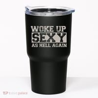 Woke Up Sexy As Hell Again Attractive Hot Tumbler thumb 0
