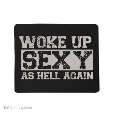 Woke Up Sexy As Hell Again Attractive Hot Mousepad