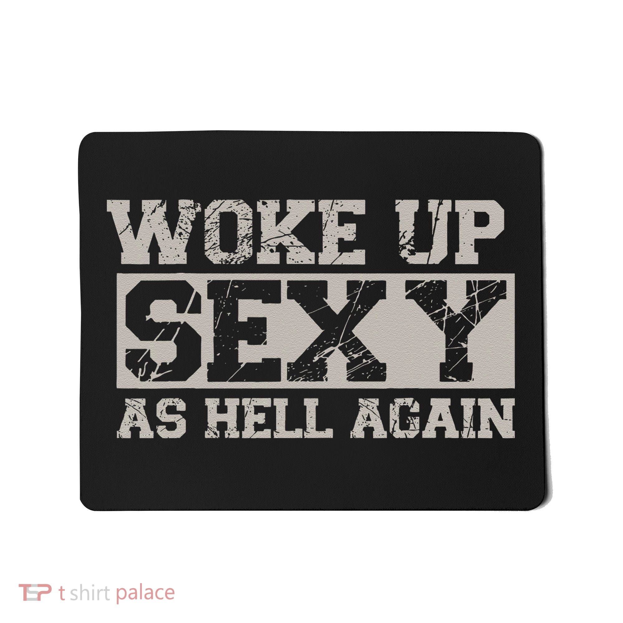 Woke Up Sexy As Hell Again Attractive Hot Mousepad