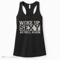 Woke Up Sexy As Hell Again Attractive Hot Women's Tank Top thumb 0