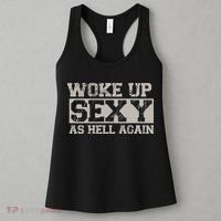 Woke Up Sexy As Hell Again Attractive Hot Women's Tank Top thumb 3