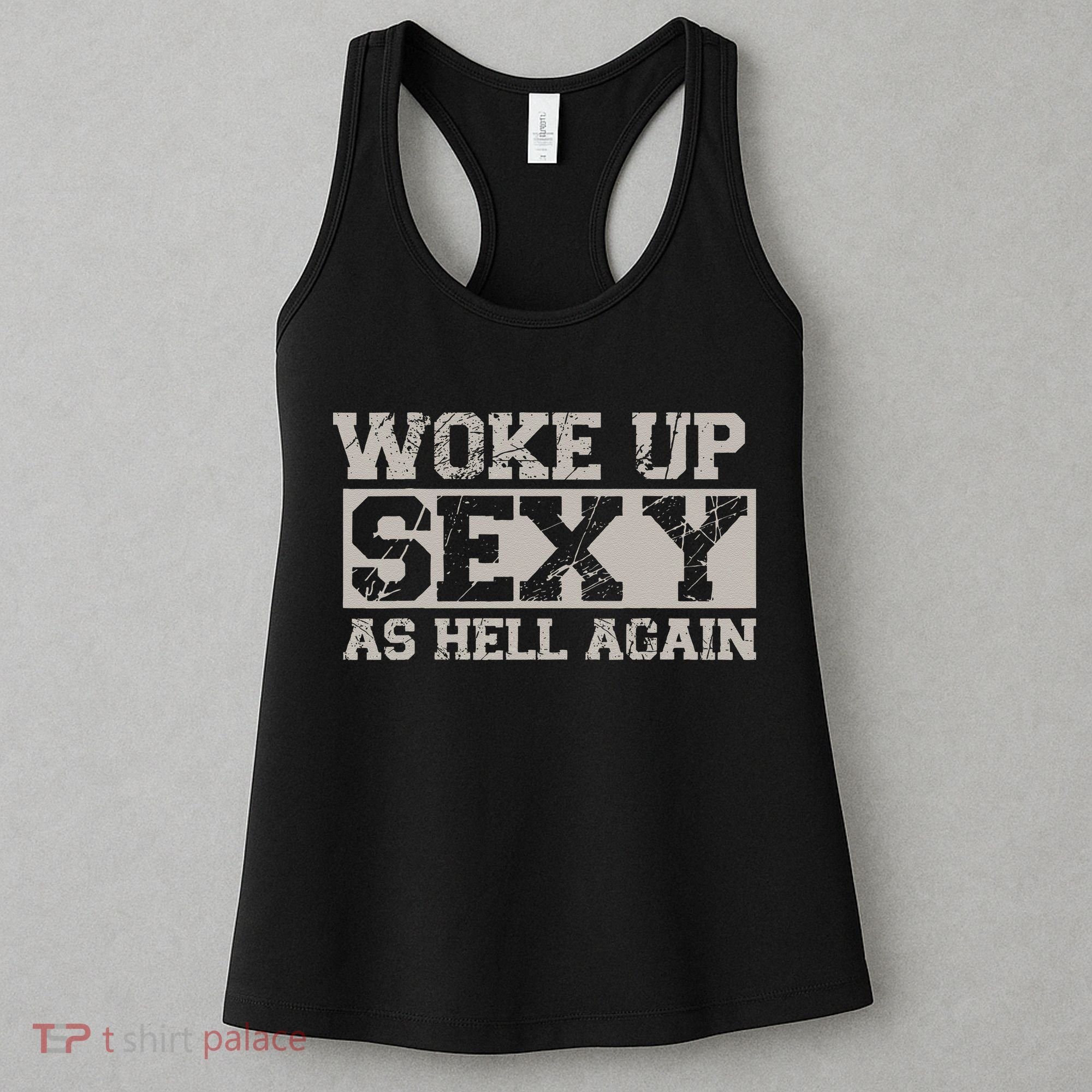 Woke Up Sexy As Hell Again Attractive Hot Women's Tank Top