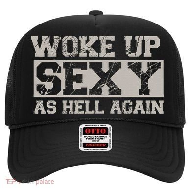Woke Up Sexy As Hell Again Attractive Hot Hat