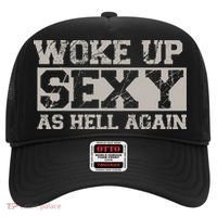 Woke Up Sexy As Hell Again Attractive Hot Hat thumb 0