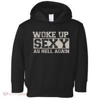 Woke Up Sexy As Hell Again Attractive Hot Toddler Hoodie thumb 0