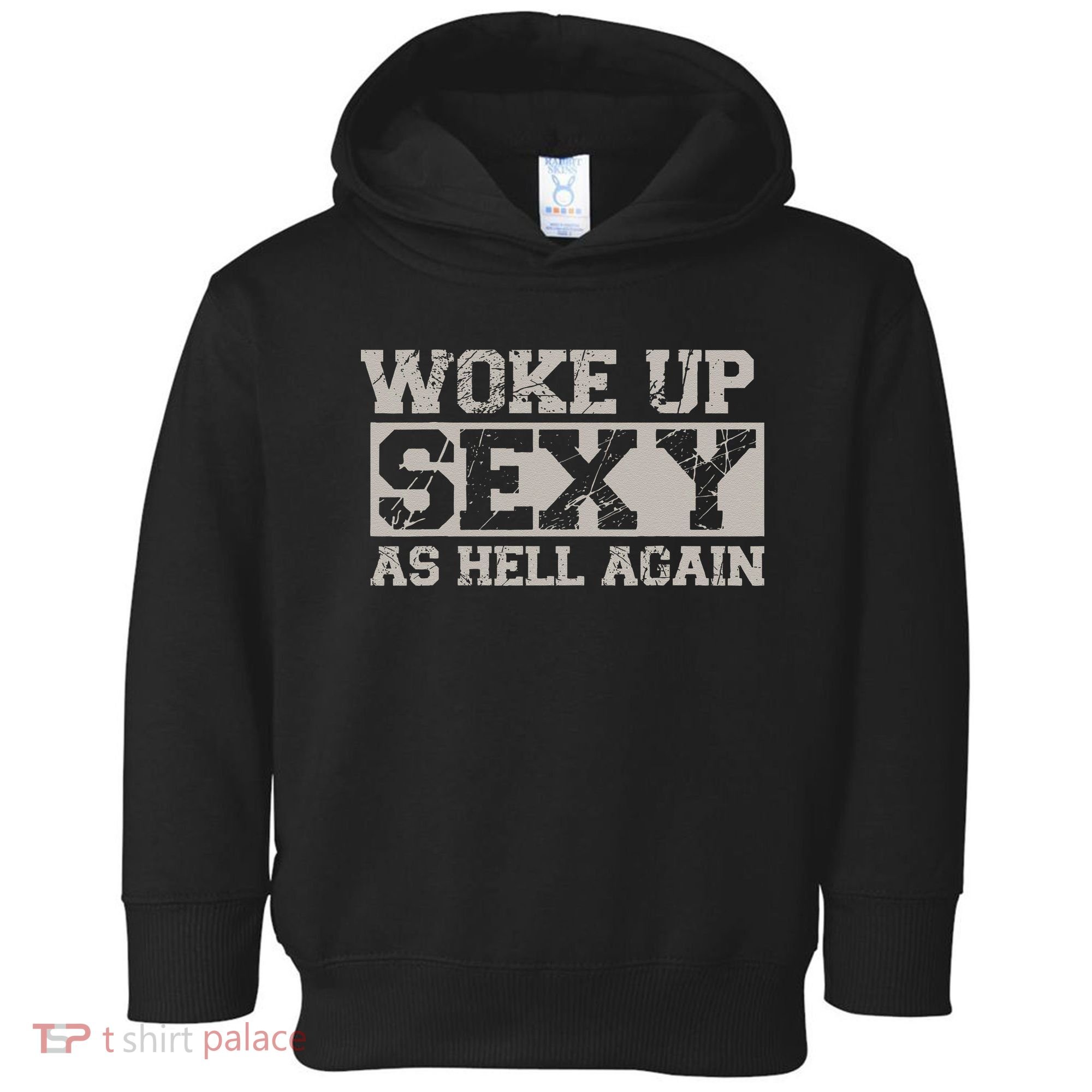 Woke Up Sexy As Hell Again Attractive Hot Toddler Hoodie