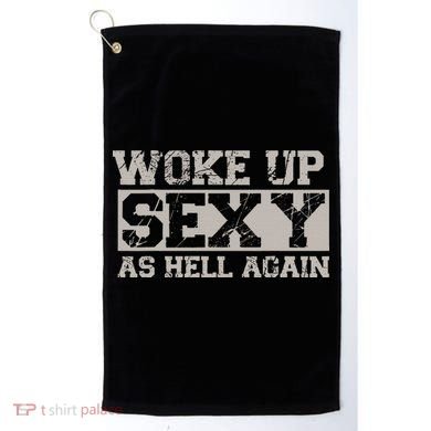 Woke Up Sexy As Hell Again Attractive Hot Golf Towel