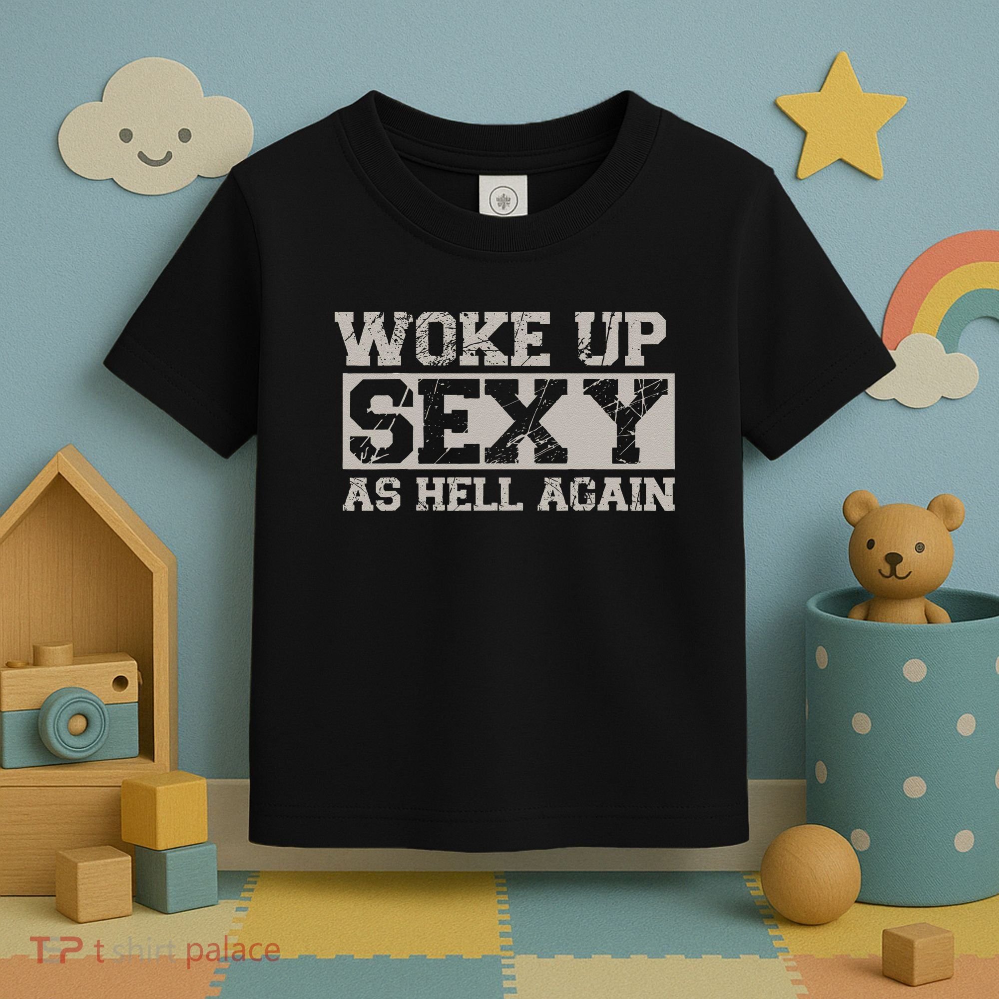 Woke Up Sexy As Hell Again Attractive Hot Toddler T-Shirt
