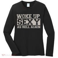 Woke Up Sexy As Hell Again Attractive Hot Women's Long Sleeve Shirt thumb 0