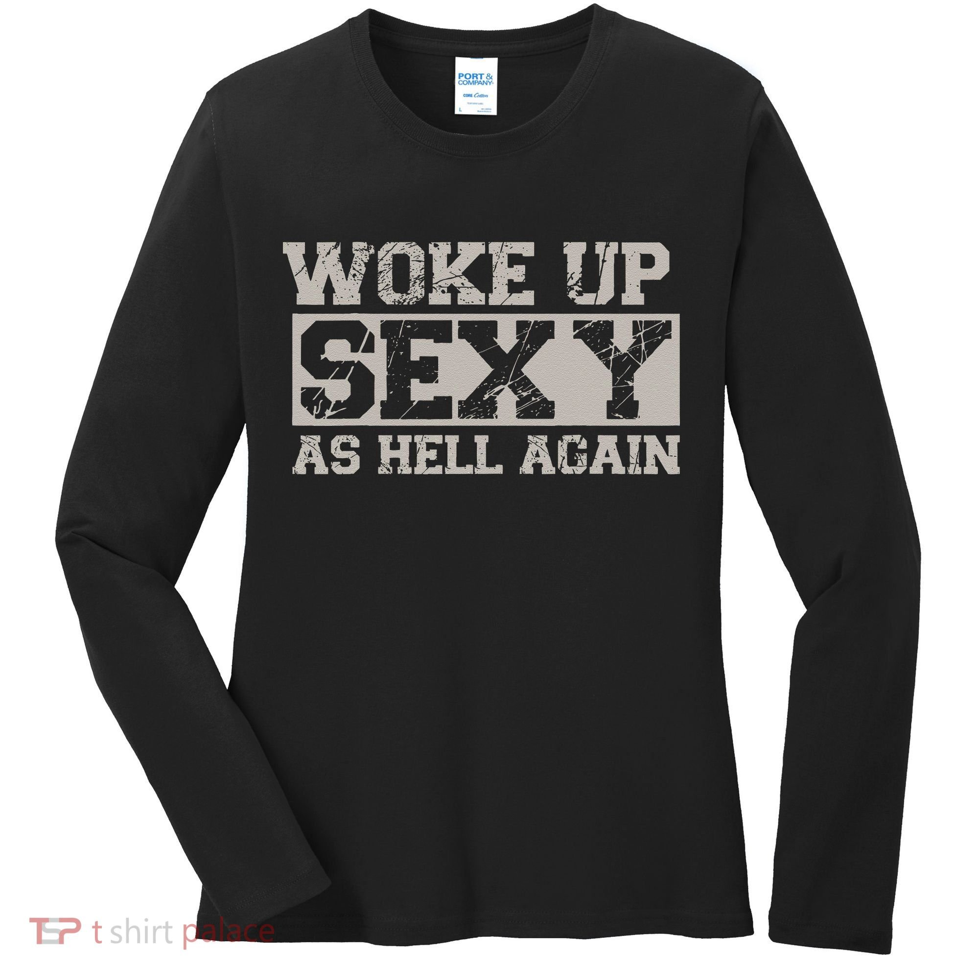 Woke Up Sexy As Hell Again Attractive Hot Women's Long Sleeve Shirt