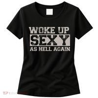 Woke Up Sexy As Hell Again Attractive Hot Women's T-Shirt thumb 0