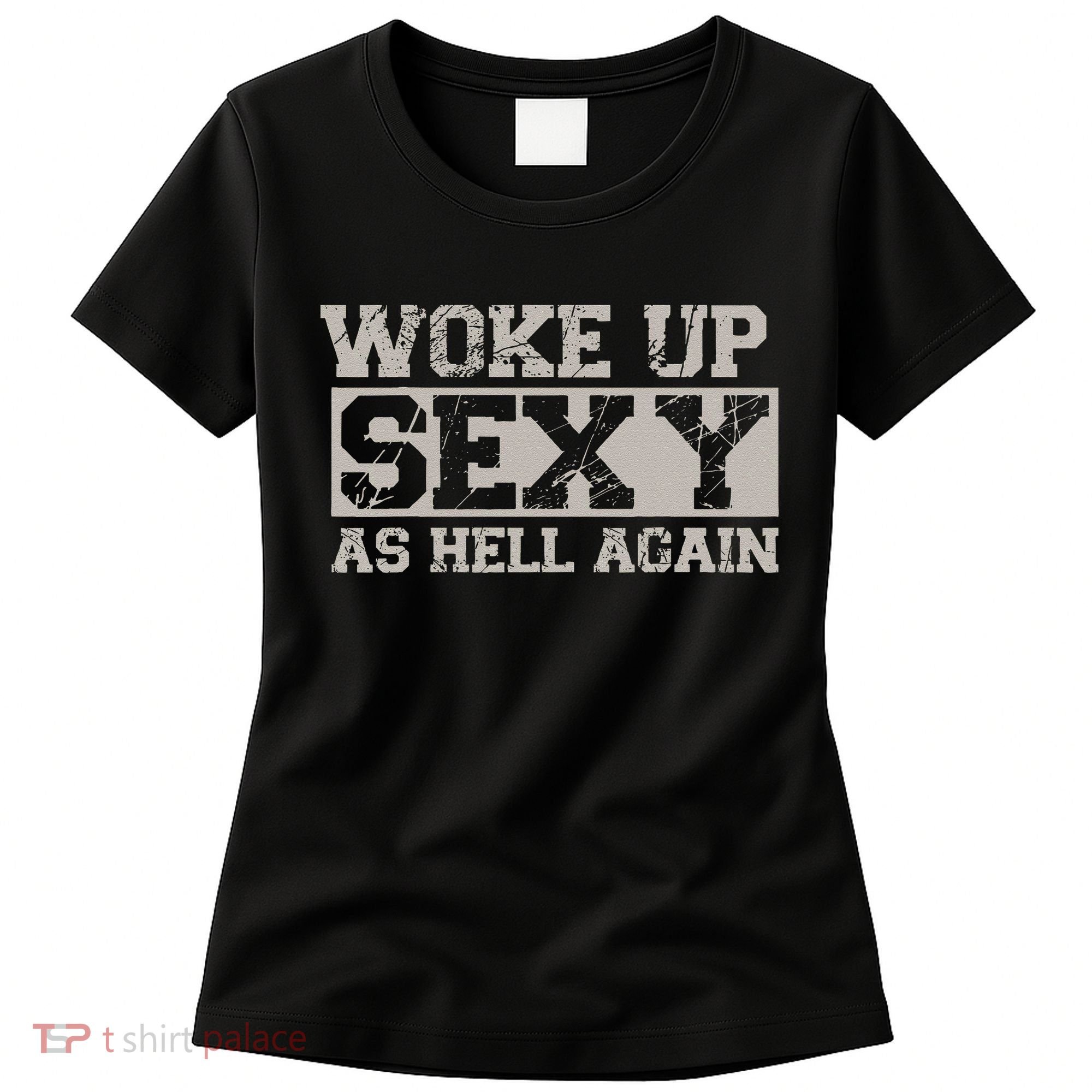 Woke Up Sexy As Hell Again Attractive Hot Women's T-Shirt