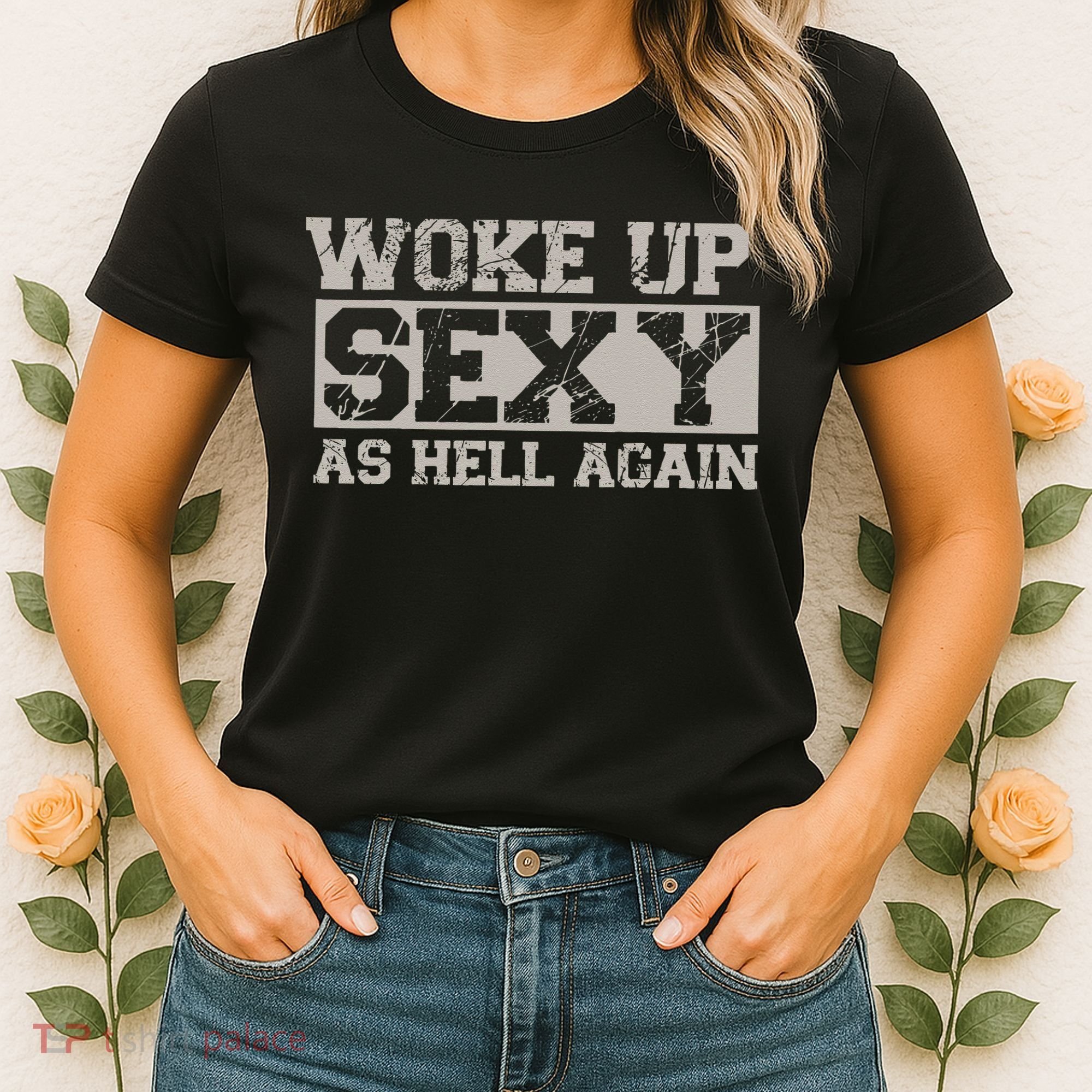 Woke Up Sexy As Hell Again Attractive Hot Women's T-Shirt