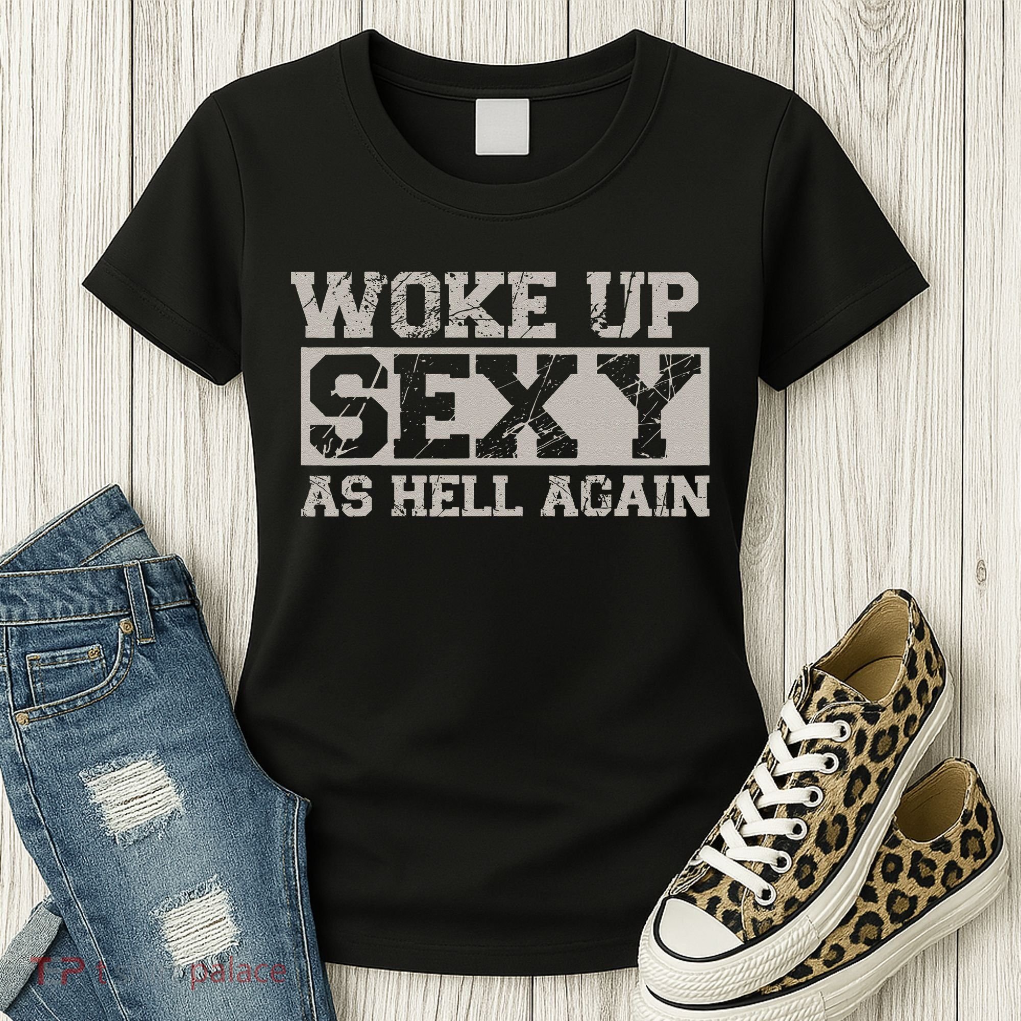 Woke Up Sexy As Hell Again Attractive Hot Women's T-Shirt