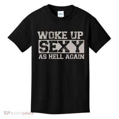 Woke Up Sexy As Hell Again Attractive Hot Kids T-Shirt