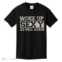 Woke Up Sexy As Hell Again Attractive Hot Kids T-Shirt thumb 0