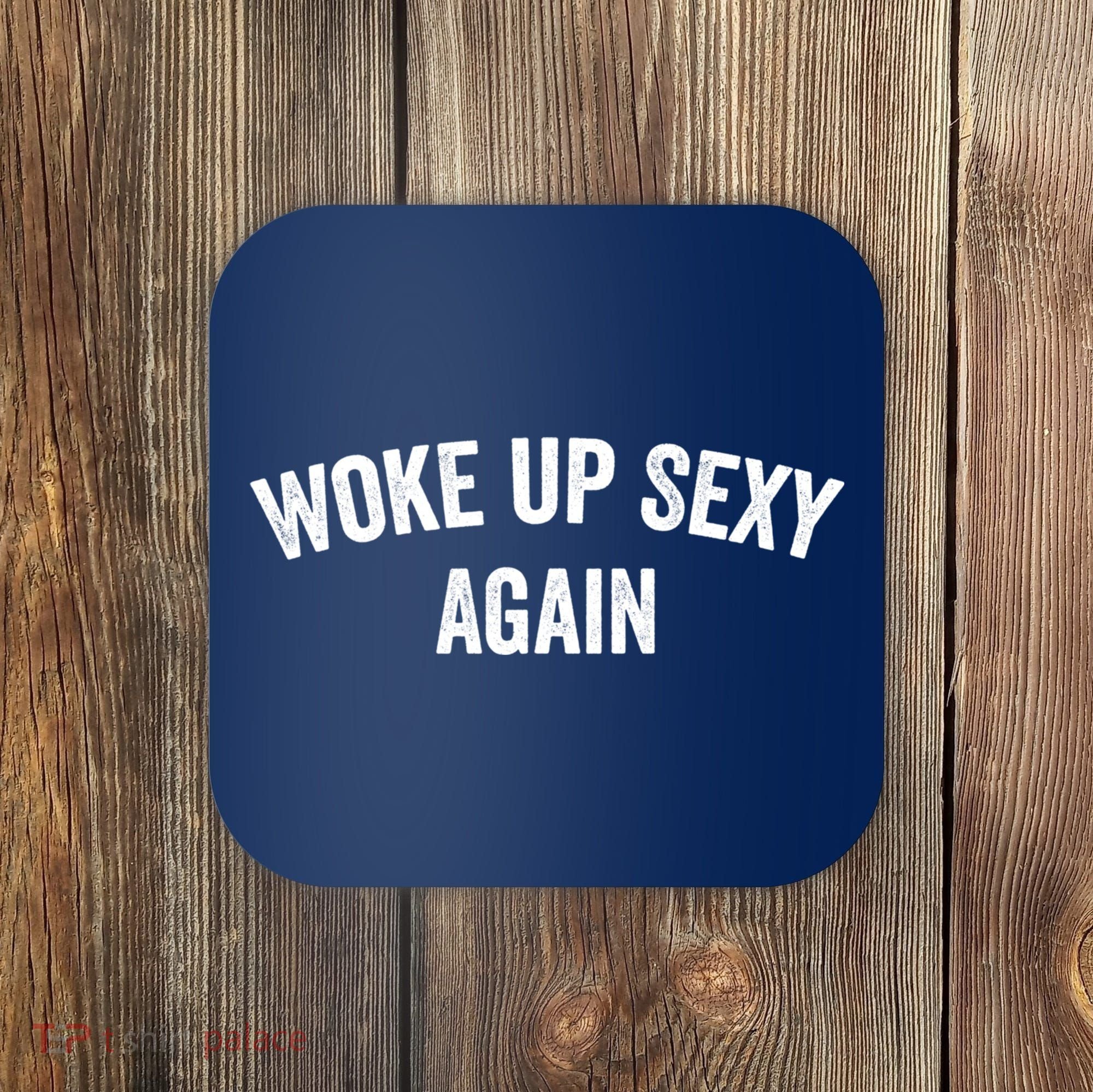 Woke Up Sexy Again | Funny Humorous Saying Coaster