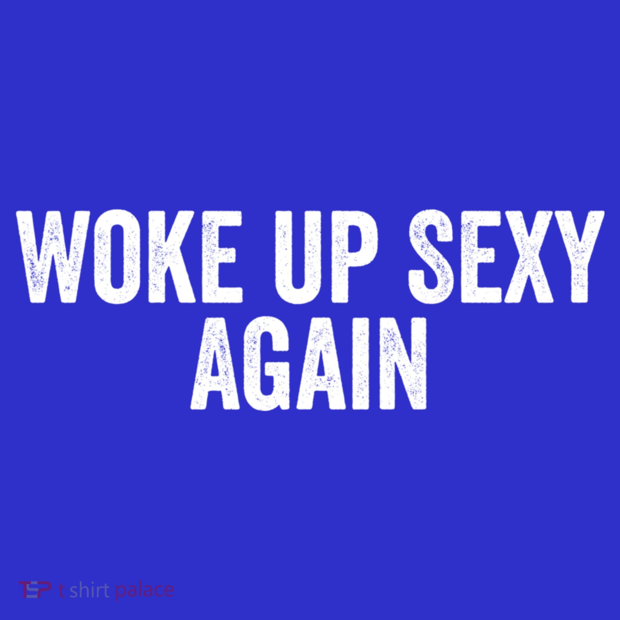 Woke Up Sexy Again | Funny Humorous Saying Sweatshirt