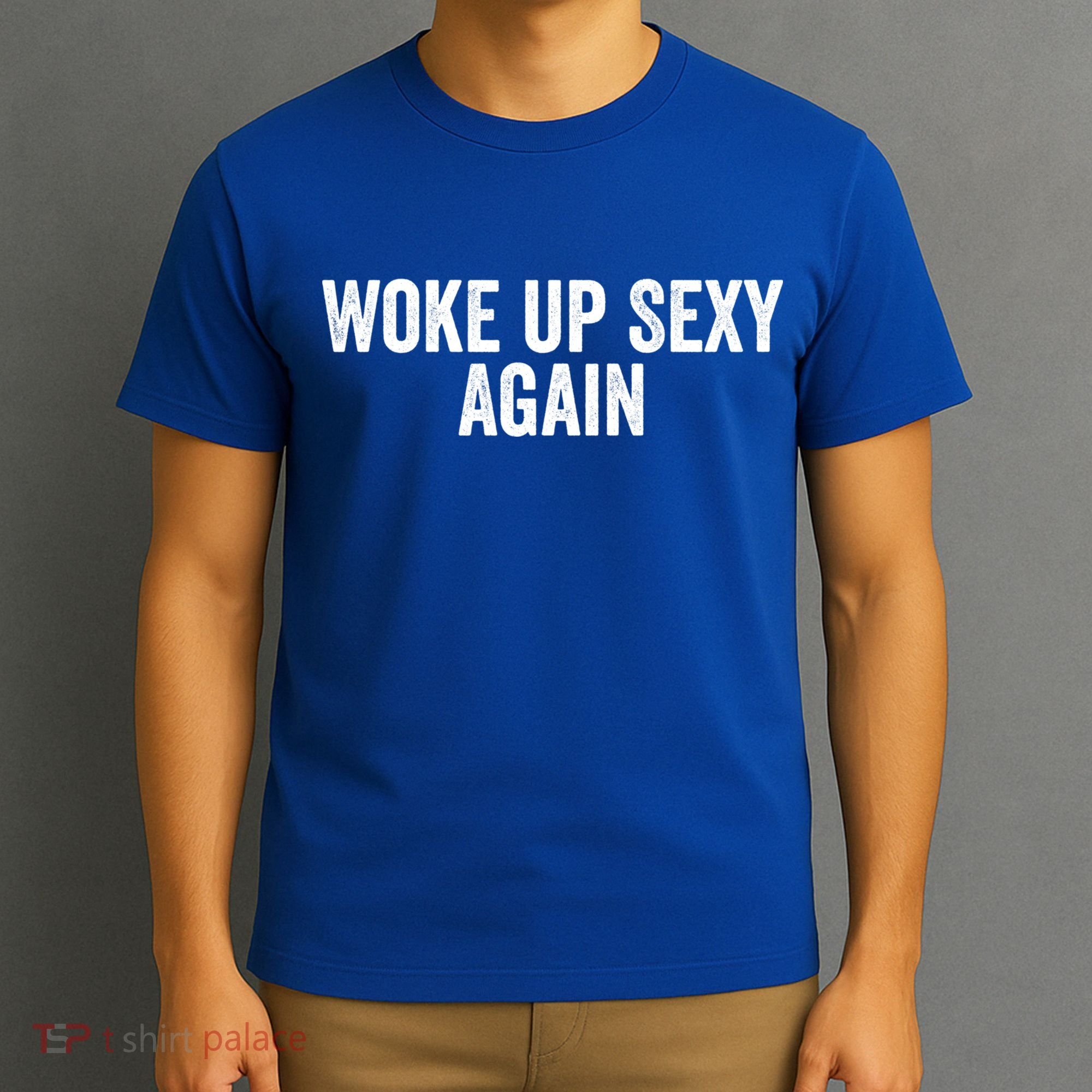Woke Up Sexy Again | Funny Humorous Saying T-Shirt
