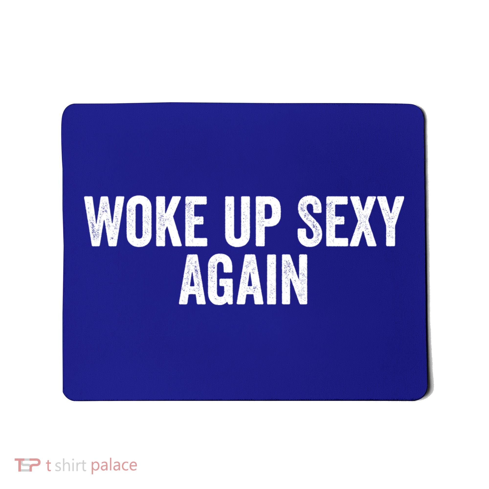 Woke Up Sexy Again | Funny Humorous Saying Mousepad