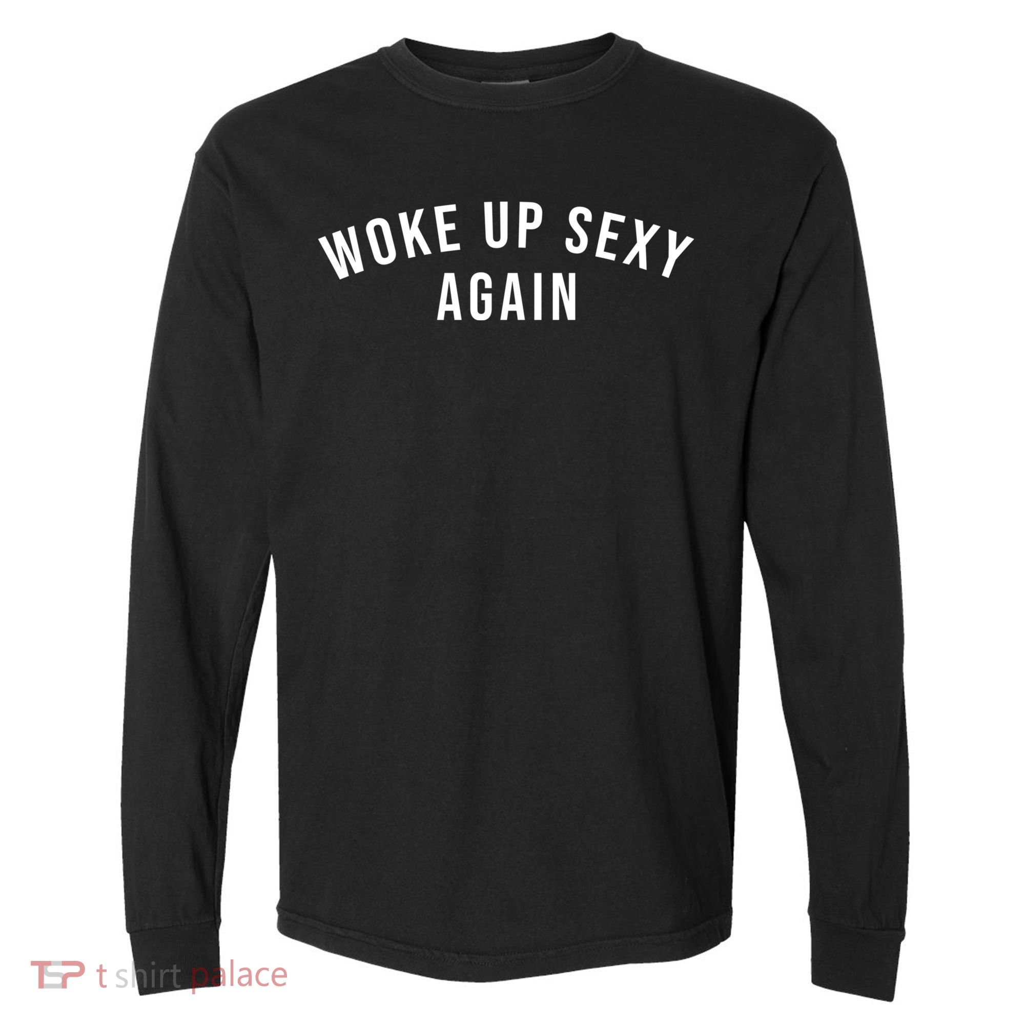 Woke Up Sexy Again | Funny Humorous Saying Comfort Colors Heavyweight Long Sleeve T-Shirt