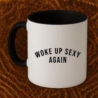 Woke Up Sexy Again | Funny Humorous Saying Coffee Mug thumb 2