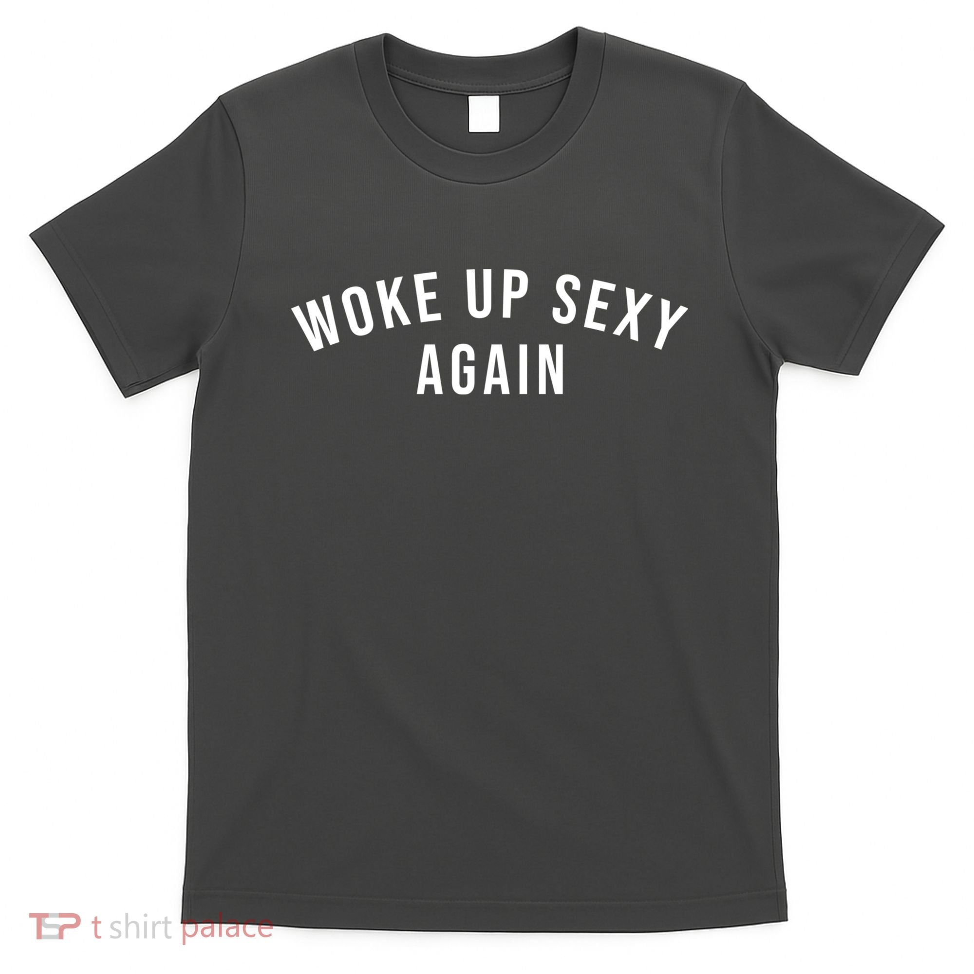 Woke Up Sexy Again | Funny Humorous Saying T-Shirt