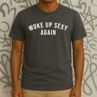 Woke Up Sexy Again | Funny Humorous Saying T-Shirt thumb 3