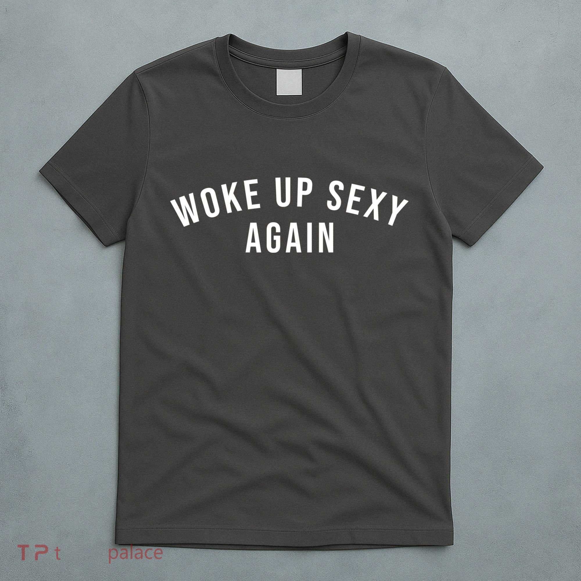 Woke Up Sexy Again | Funny Humorous Saying T-Shirt
