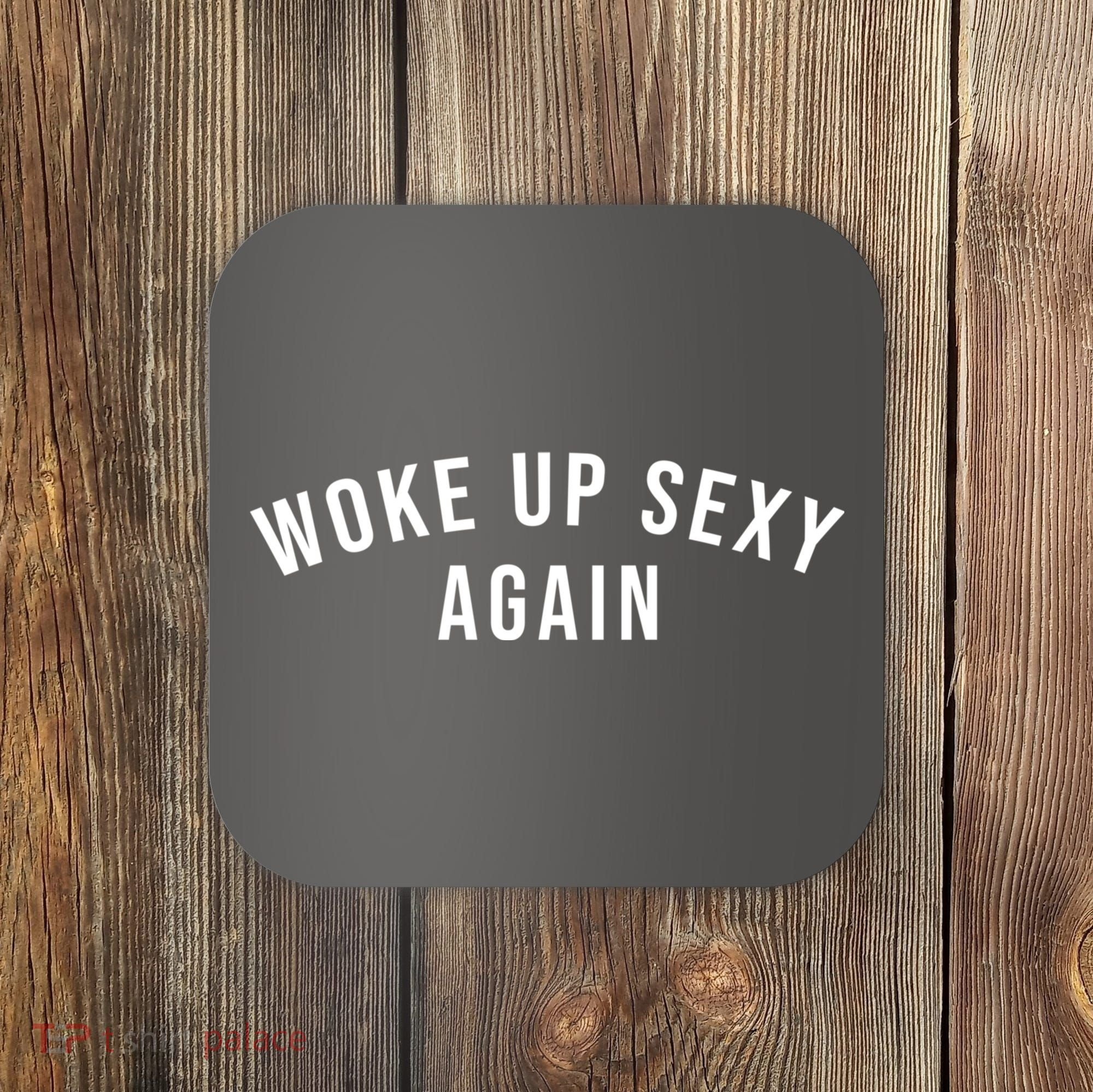 Woke Up Sexy Again | Funny Humorous Saying Coaster