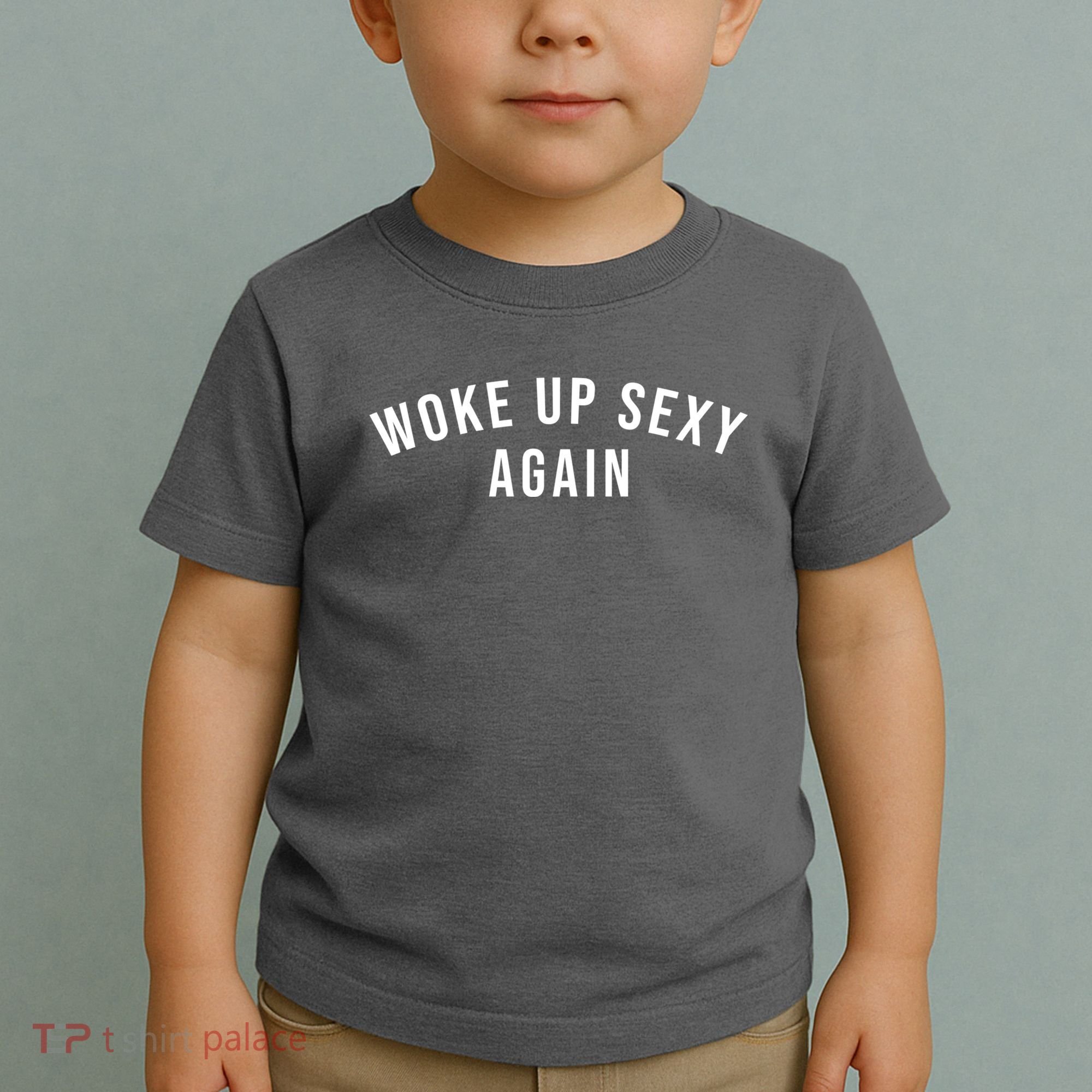 Woke Up Sexy Again | Funny Humorous Saying Toddler T-Shirt